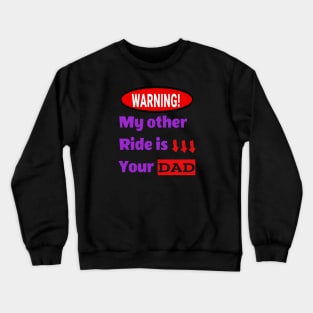 My other ride is your dad Crewneck Sweatshirt